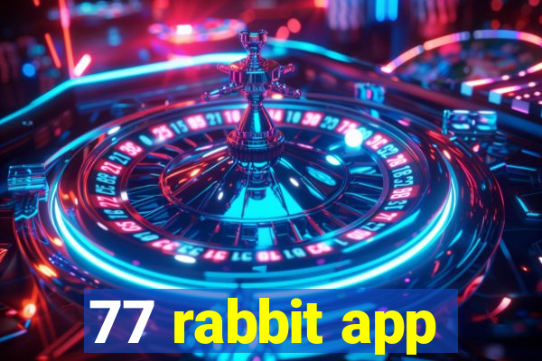 77 rabbit app